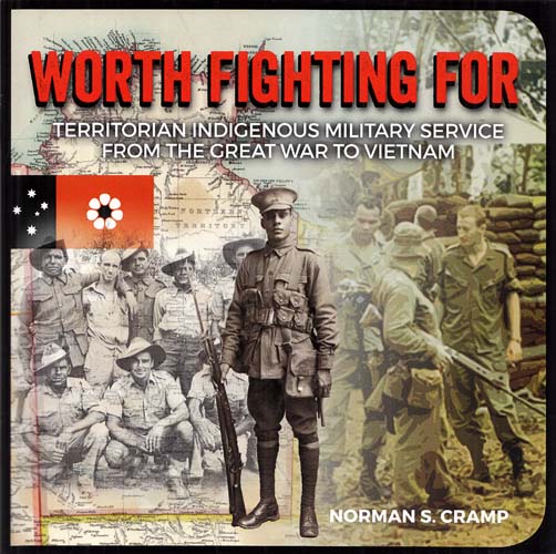 Worth Fighting For Territorian Indigenous Military Service From the Great War to Vietnam Image for Worth Fighting For Territorian Indigenous Military Service From the Great War to Vietnam