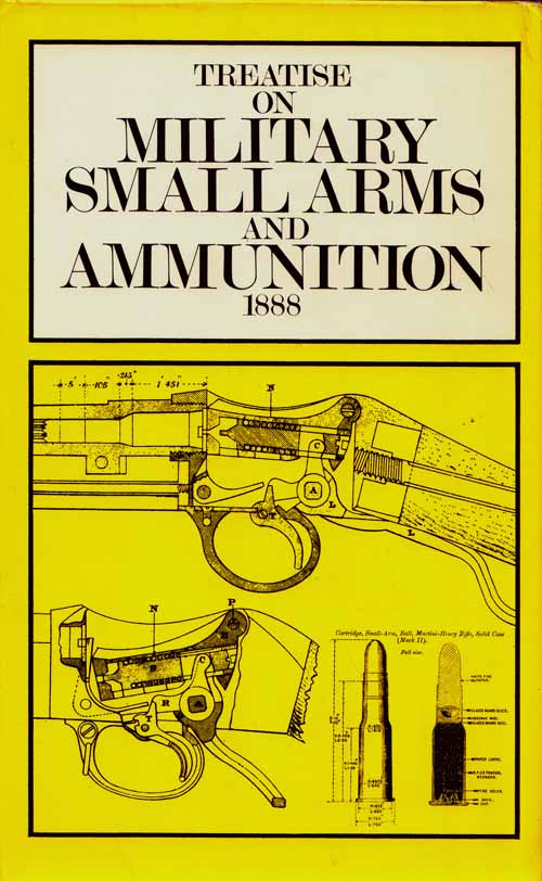 Treatise on Military Small Arms and Ammunition, with Theory of the motion of a Rifle Bullet. A Text-Book for the Army 1888 Image for Treatise on Military Small Arms and Ammunition, with Theory of the motion of a Rifle Bullet. A Text-Book for the Army 1888