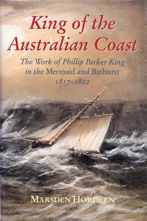 King of the Australian Coast: The Work of Phillip Parker King in the Mermaid and Bathurst 1817-1822 Image for King of the Australian Coast: The Work of Phillip Parker King in the Mermaid and Bathurst 1817-1822