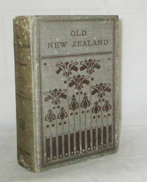 Image for Old New Zealand A Tale of The Good Old Times and A History of the War in the North Against the Chief Heke, in the Year 1846, Told by an Old Chief of the Ngapuhi Tribe and also Maori Traditions.