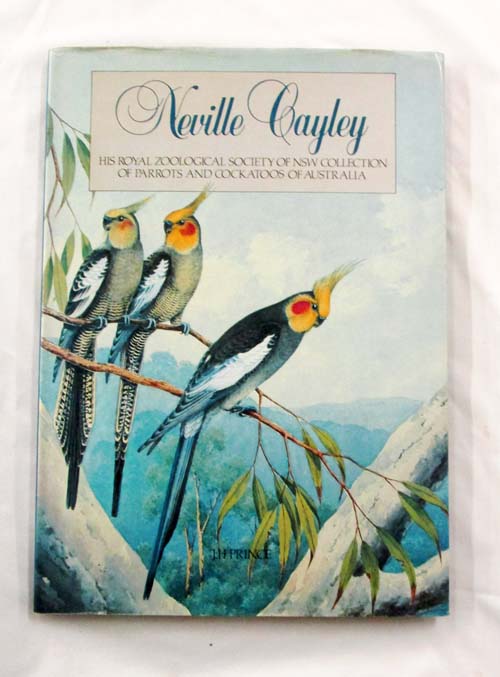 Image for Neville Cayley His Royal Zoological Society of NSW Collection of Parrots and Cockatoos of Australia