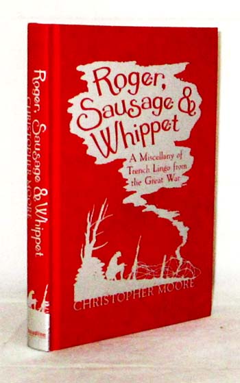 Image for Roger, Sausage & Whippet. A Miscellany of Trench Lingo from the Great War