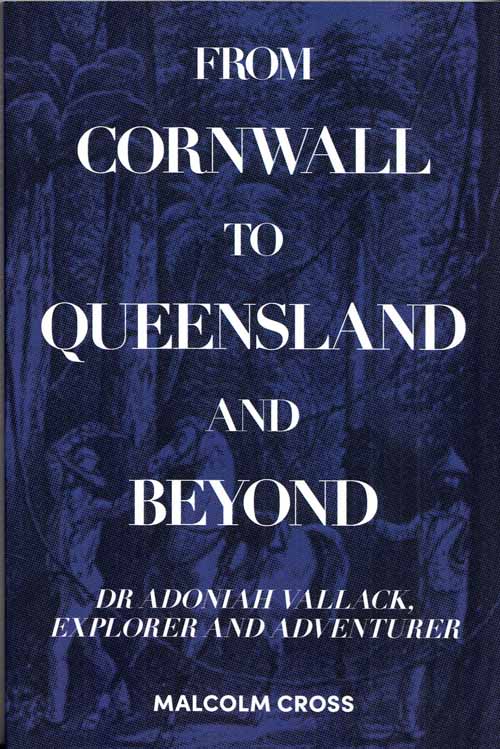 Image for From Cornwall to Queensland and Beyond: Dr Adoniah Vallack, Explorer and Adventurer