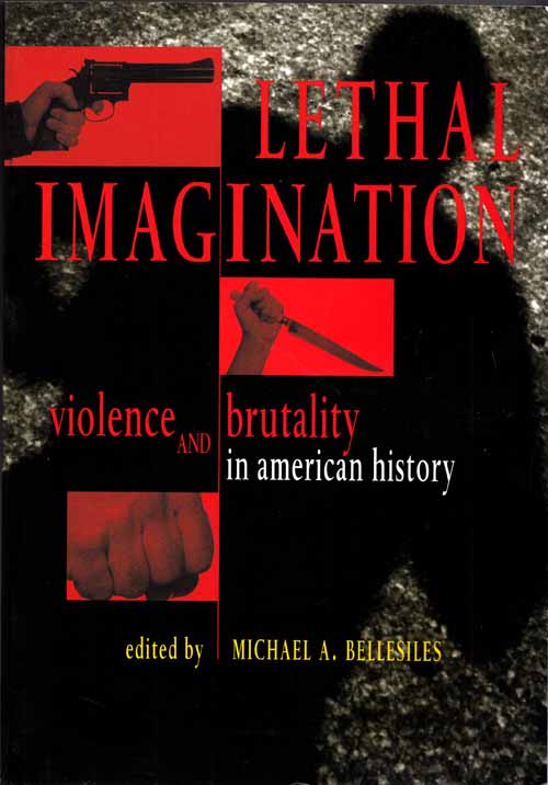Image for Lethal Imagination Violence and Brutality in American History