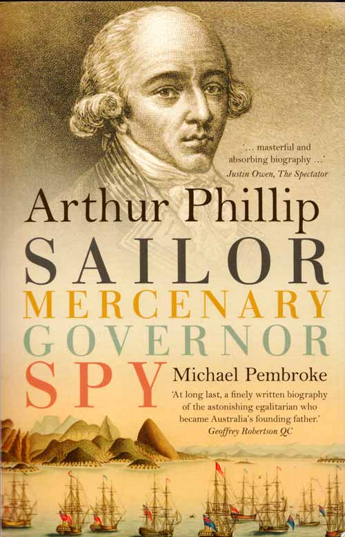 Image for Arthur Phillip. Sailor, Mercenary, Governor, Spy