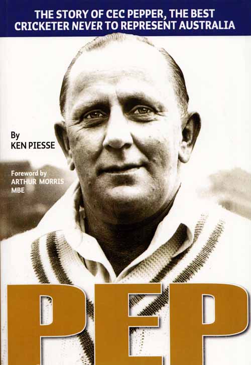 Image for PEP. The story of Cec Pepper, the best cricketer never to represent Australia (Signed by Author)