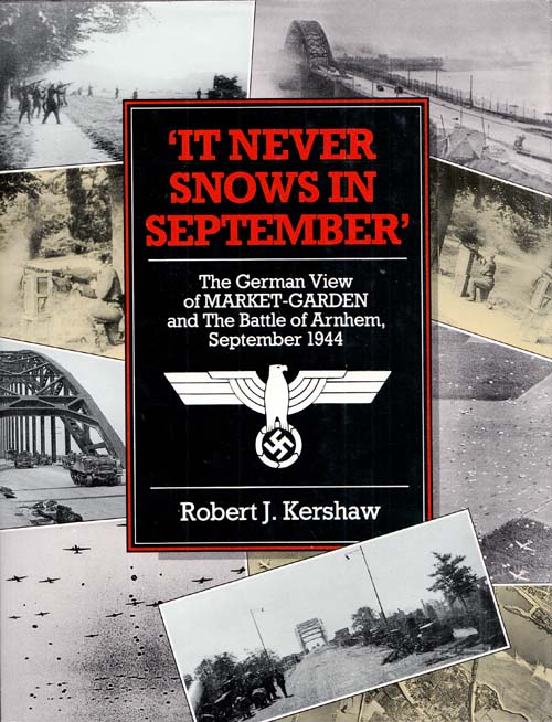 Image for 'It Never Snows in September'. The German view of Market-Garden and the Battle of Arnhem, September 1944