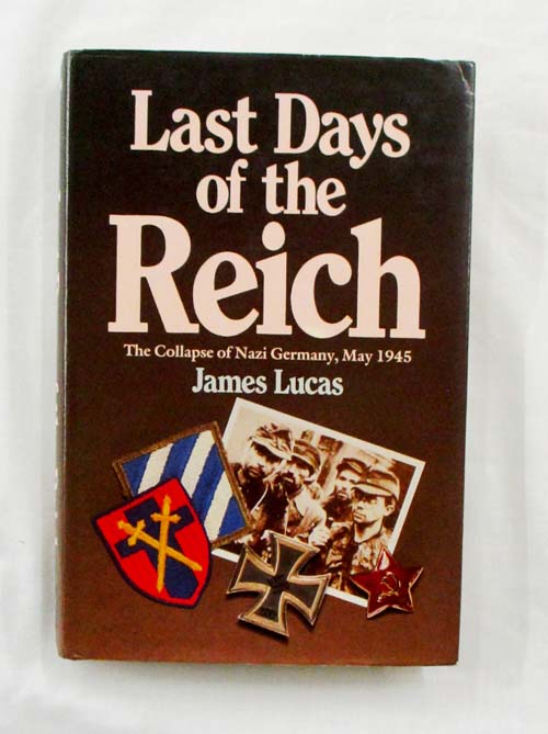 Image for Last Days of the Third Reich The Collapse of Nazi Germany, May 1945