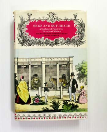 Image for Seen and Not Heard. A Garland of Fancies for Victorian Children