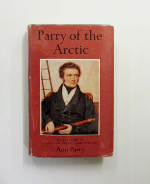 Image for Parry of the Arctic. The Life Story of Admiral Sir Edward Parry 1790-1855.