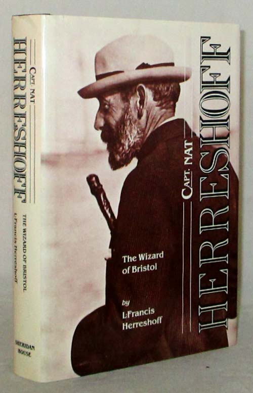 Image for Capt. Nat Herreshoff The Wizard of Bristol. The life and achievement os Nathanael Greene Herreshoff, together with an account of some of the yachts he designed