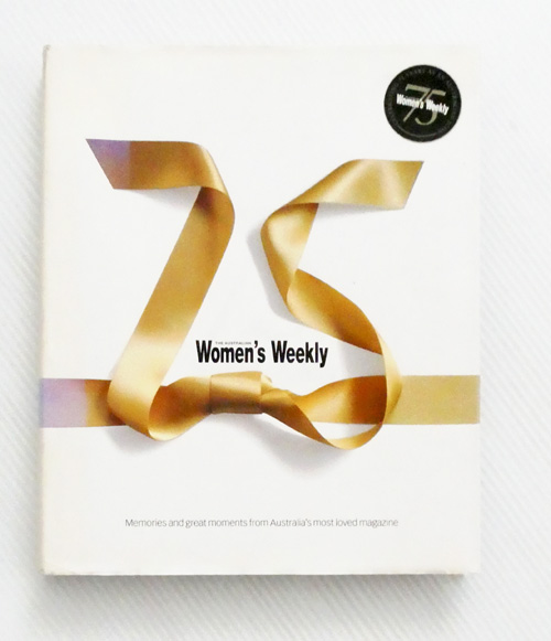 Image for 75 The Australian Women's Weekly Memories and Great Moments from Australia's Mosty Loved Magazine