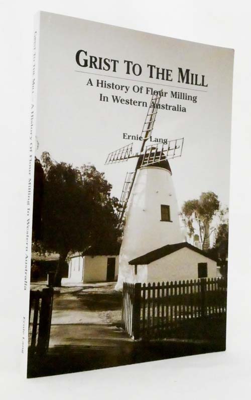 Grist to the Mill A History of Flour Milling in Western Australia