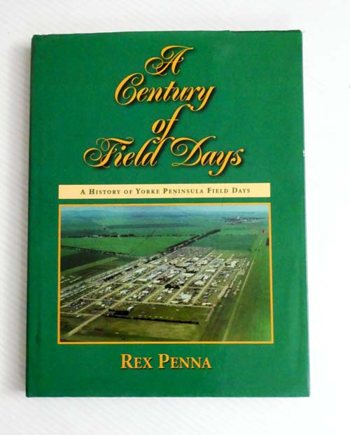 A Century of Field Days A History of Yorke Peninsula Field Days