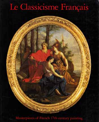 Image for Le Classicisme Francais: Masterpieces of Seventeenth Century Painting.