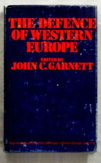 Image for The Defence of Western Europe: Papers Presented at the National Defence College, Latimer, in September, 1972
