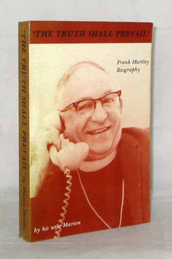 Image for The Truth Shall Prevail: The Rev Cr Francis John Hartley, B.A., B.D. A Biography by his Wife (Signed by Author)