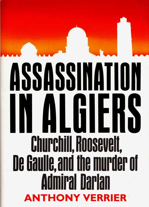 Image for Assassination in Algiers: Churchill, Roosevelt, De Gaulle, and the murder of Admiral Darlan